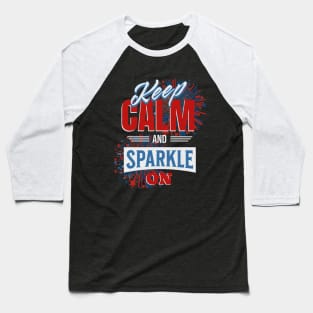 Keep Calm and Sparkle On - 4th of July Sparkler Baseball T-Shirt